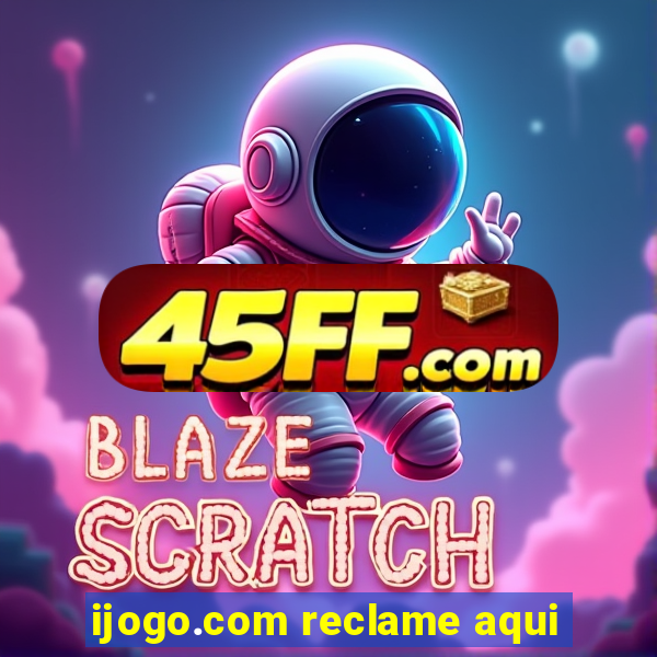ijogo.com reclame aqui